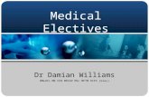 Medical Electives Dr Damian Williams BMedSc MB ChB MRCGP MSc MFTM RCPS (Glas)