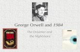 George Orwell and 1984 The Dreamer and the Nightmare.