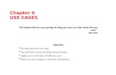 Chapter 6 USE CASES Objectives Identify and write use cases Use the brief, casual and fully dressed formats Apply tests to identify suitable use cases.