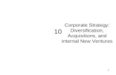 1 10 Corporate Strategy: Diversification, Acquisitions, and Internal New Ventures.