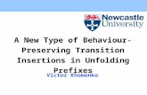 A New Type of Behaviour- Preserving Transition Insertions in Unfolding Prefixes Victor Khomenko.
