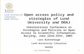 Lars Björnshauge1 Lund University Libraries Head Office Open access policy and strategies of Lund University and DOAJ International Conference on Strategies.