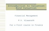 Introduction to Valuation Bond Valuation Financial Management P.V. Viswanath For a First course in Finance.