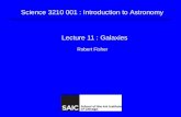 Science 3210 001 : Introduction to Astronomy Lecture 11 : Galaxies Robert Fisher.