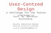 User-Centred Design a challenge for the future (lecture-1) Prof. dr. Matthias Rauterberg Faculty Industrial Design Technical University Eindhoven g.w.m.rauterberg@tue.nl.