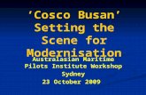 ‘Cosco Busan’ Setting the Scene for Modernisation Australasian Maritime Pilots Institute Workshop Sydney 23 October 2009.
