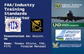 Federal Aviation Administration 0 0 FAA/Industry Training Standards Instructor Seminar Presentation in: Duluth, MN Name: Thomas Glista, FAA, FITS Program.