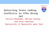 Detecting State Coding Conflicts in STGs Using SAT Victor Khomenko, Maciej Koutny, and Alex Yakovlev University of Newcastle upon Tyne.