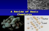 A Review of Basic Chemistry. Minerals Mineral - a naturally occurring inorganic crystalline solid with a definite chemical compositionMineral - a naturally.