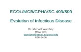 ECOL/MCB/CPH/VSC 409/509 Evolution of Infectious Disease Dr. Michael Worobey BSW 324 worobey@email.arizona.edu 626-3456 worobey@email.arizona.edu.