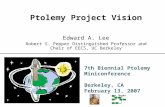 7th Biennial Ptolemy Miniconference Berkeley, CA February 13, 2007 Ptolemy Project Vision Edward A. Lee Robert S. Pepper Distinguished Professor and Chair.