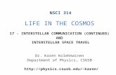 NSCI 314 LIFE IN THE COSMOS 17 - INTERSTELLAR COMMUNICATION (CONTINUED) AND INTERSTELLAR SPACE TRAVEL Dr. Karen Kolehmainen Department of Physics, CSUSB.