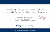 Interactive Query Formulation over Web Service-Accessed Sources Michalis Petropoulos Alin Deutsch Yannis Papakonstantinou CSE 636 Data Integration, March.