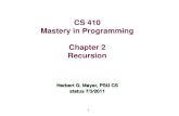 1 CS 410 Mastery in Programming Chapter 2 Recursion Herbert G. Mayer, PSU CS status 7/3/2011.