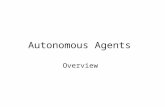 Autonomous Agents Overview. Topics Theories: logic based formalisms for the explanation, analysis, or specification of autonomous agents. Languages: agent-based.