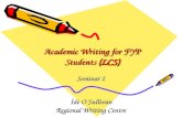 Academic Writing for FYP Students (LCS) Seminar 2 Íde O’Sullivan Regional Writing Centre.