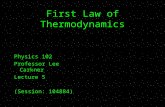 First Law of Thermodynamics Physics 102 Professor Lee Carkner Lecture 5 (Session: 104884)