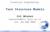 Zvi WienerContTimeFin - 8 slide 1 Financial Engineering Term Structure Models Zvi Wiener mswiener@mscc.huji.ac.il tel: 02-588-3049.