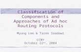 Classification of Components and Approaches of Ad hoc Routing Protocols Myung Lee & Tarek Saadawi CCNY October 22 nd, 2004.