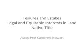 Tenures and Estates Legal and Equitable Interests in Land Native Title Assoc Prof Cameron Stewart.