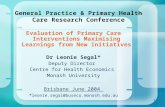 1 General Practice & Primary Health Care Research Conference Evaluation of Primary Care Interventions Maximising Learnings from New Initiatives Dr Leonie.