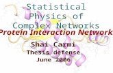Statistical Physics of Complex Networks Shai Carmi Thesis defense June 2006 Protein Interaction Networks.