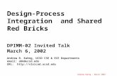 Andrew Kahng – March 2002 Design-Process Integration and Shared Red Bricks DPIMM-02 Invited Talk March 6, 2002 Andrew B. Kahng, UCSD CSE & ECE Departments.
