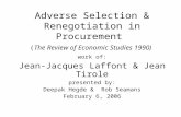 Adverse Selection & Renegotiation in Procurement (The Review of Economic Studies 1990) work of: Jean-Jacques Laffont & Jean Tirole presented by: Deepak.