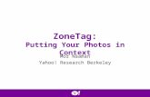 ZoneTag: Putting Your Photos in Context Mor Naaman Yahoo! Research Berkeley.