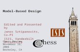 Chess Review November 18, 2004 Berkeley, CA Model-Based Design Edited and Presented by Janos Sztipanovits, Co-PI ISIS, Vanderbilt University.