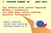 1 7. PROGRAM RAMOWY UE 2007-2013 Czy Łódzkie może zostać Regionem Wiedzy i Innowacji? Czy Łódź może zostać miastem wysokich technologii? ANDRZEJ SIEMASZKO.