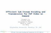 Efficient Sub-stream Encoding and Transmission for P2P Video on Demand 1 Efficient Sub-Stream Encoding and Transmission for P2P Video on Demand Zhengye.