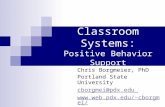 Classroom Systems: Positive Behavior Support Chris Borgmeier, PhD Portland State University cborgmei@pdx.edu cborgmei