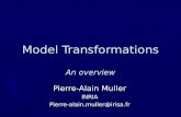 Model Transformations An overview Pierre-Alain Muller INRIAPierre-alain.muller@irisa.fr.