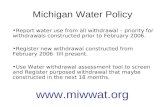 Michigan Water Policy Report water use from all withdrawal – priority for withdrawals constructed prior to February 2006. Register new withdrawal constructed.
