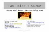 Queue can be created by either Web Role or Worker Role – “guard” code in both – don’t know start order – Queue will go away when empty???