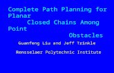 Complete Path Planning for Planar Closed Chains Among Point Obstacles Guanfeng Liu and Jeff Trinkle Rensselaer Polytechnic Institute.