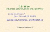 CS 361A1 CS 361A (Advanced Data Structures and Algorithms) Lectures 16 & 17 (Nov 16 and 28, 2005) Synopses, Samples, and Sketches Rajeev Motwani.