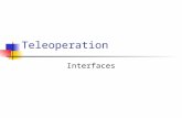 Teleoperation Interfaces. Introduction Interface between the operator and teleoperator! Teleoperation interface is like any other HMI H(mobile)RI = TI.