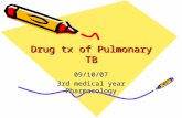 Drug tx of Pulmonary TB 09/10/07 3rd medical year Pharmacology.
