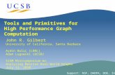1 Tools and Primitives for High Performance Graph Computation John R. Gilbert University of California, Santa Barbara Aydin Buluç (LBNL) Adam Lugowski.