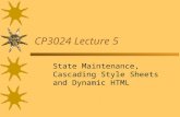 CP3024 Lecture 5 State Maintenance, Cascading Style Sheets and Dynamic HTML.