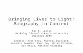 Bringing Lives to Light: Biography in Context Ray R. Larson Berkeley ISchool + Kyoto University Workshop 2009 Credits: Ryan Shaw, Michael Buckland, Jeanette.