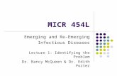 MICR 454L Emerging and Re-Emerging Infectious Diseases Lecture 1: Identifying the Problem Dr. Nancy McQueen & Dr. Edith Porter.