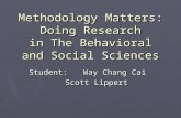 Methodology Matters: Doing Research in The Behavioral and Social Sciences Student:Way Chang Cai Scott Lippert.