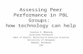 Assessing Peer Performance in PBL Groups: how technology can help Carolyn K. Manning Associate Professor Dept of Health, Nutrition & Exercise Sciences.