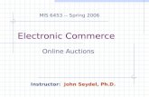 Electronic Commerce Online Auctions MIS 6453 -- Spring 2006 Instructor: John Seydel, Ph.D.