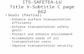 ITS-SAFETEA-LU Title V-Subtitle C page 662 Goals (Partial) –Enhance surface transportation efficiency –Achieve transportation safety goals –Protect and.