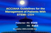 ACC/AHA Guidelines for the Management of Patients With STEMI--2004 Presenter: R5 李政翰 R5 李威廷 Circulation 2004;110:588-636.