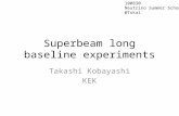 Superbeam long baseline experiments Takashi Kobayashi KEK 100830 Neutrino Summer School @Tokai.